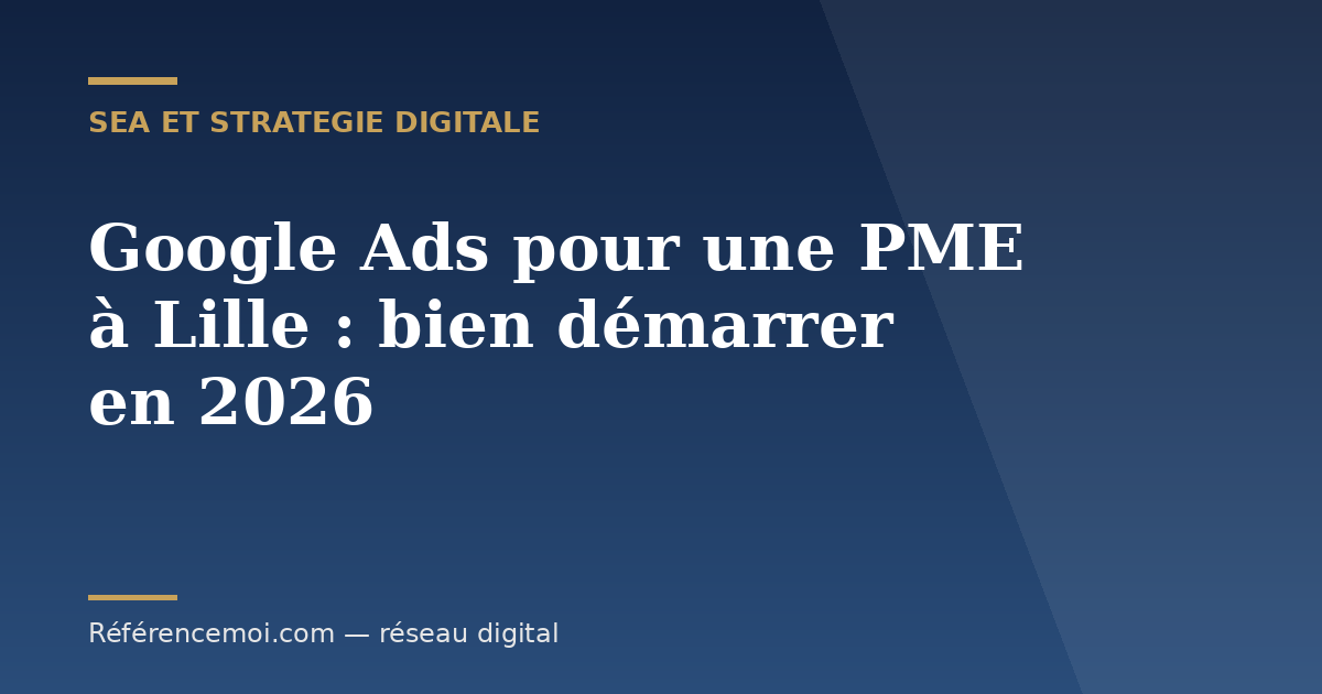 Visuel de couverture : Google Ads pour une PME à Lille, bien démarrer en 2026, dégradé bleu marine